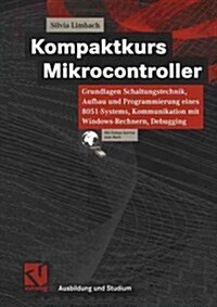 Kompaktkurs Mikrocontroller: Grundlagen Schaltungstechnik, Aufbau Und Programmierung Eines 8051-Systems, Kommunikation Mit Windows-Rechnern, Debugg (Paperback, 2002)