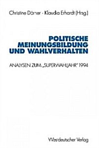 Politische Meinungsbildung Und Wahlverhalten: Analysen Zum Superwahljahr 1994 (Paperback, 1998)