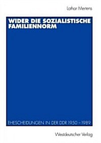 Wider Die Sozialistische Familiennorm: Ehescheidungen in Der Ddr 1950 - 1989 (Paperback, 1998)
