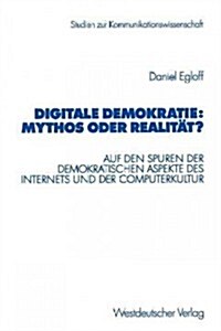 Digitale Demokratie: Mythos Oder Realit??: Auf Den Spuren Der Demokratischen Aspekte Des Internets Und Der Computerkultur (Paperback, 2002)