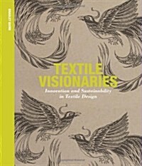 Textile Visionaries : Innovation and Sustainability in Textile Design (Paperback)