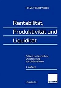 Rentabilit?, Produktivit? Und Liquidit?: Gr秤en Zur Beurteilung Und Steuerung Von Unternehmen (Paperback, 2, 2., Vollst. Ube)