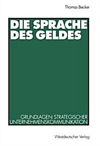 Die Sprache Des Geldes: Grundlagen Strategischer Unternehmenskommunikation (Paperback, 1998)