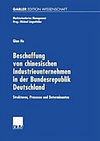 Beschaffung Von Chinesischen Industrieunternehmen in Der Bundesrepublik Deutschland: Strukturen, Prozesse Und Determinanten (Paperback, 2002)