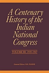 A Centenary History of the Indian National Congress: Volume III: 1935-1947 (Hardcover)