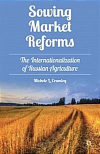 Sowing Market Reforms : The Internationalization of Russian Agriculture (Hardcover)