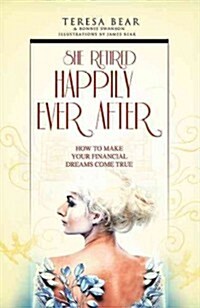 She Retired Happily Ever After: How to Make Your Financial Dreams Come True (Paperback)