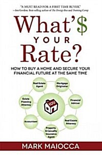 Whats Your Rate?: How to Buy a Home and Secure Your Financial Future at the Same Time (Paperback)