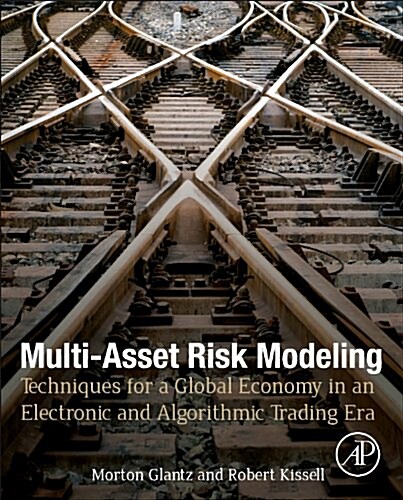 Multi-Asset Risk Modeling: Techniques for a Global Economy in an Electronic and Algorithmic Trading Era (Hardcover, New)