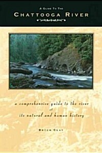 Guide to the Chattooga River: A Comprehensive Guide to the River and Its Natural and Human History (Paperback)