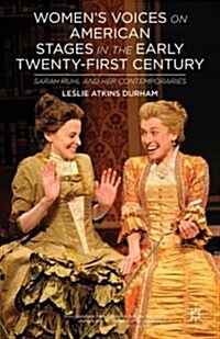 Womens Voices on American Stages in the Early Twenty-First Century : Sarah Ruhl and Her Contemporaries (Hardcover)