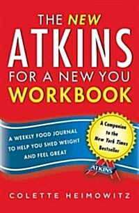 The New Atkins for a New You Workbook: A Weekly Food Journal to Help You Shed Weight and Feel Greatvolume 4 (Paperback)