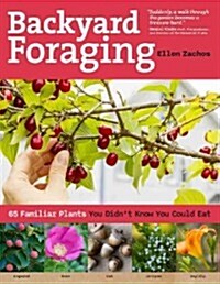 Backyard Foraging: 65 Familiar Plants You Didnt Know You Could Eat (Paperback)