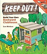 Keep Out!: Build Your Own Backyard Clubhouse: A Step-By-Step Guide (Paperback)