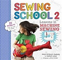 Sewing School (R) 2: Lessons in Machine Sewing; 20 Projects Kids Will Love to Make (Spiral)