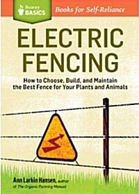 Electric Fencing: How to Choose, Build, and Maintain the Best Fence for Your Plants and Animals. a Storey Basics(r) Title (Paperback)