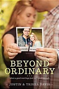 Beyond Ordinary: When a Good Marriage Just Isnt Good Enough (Paperback)