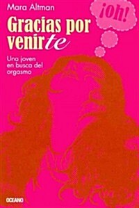 Gracias Por Venirte: Una Joven En Busca del Orgasmo (Paperback)