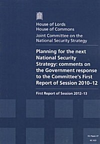 Planning for the Next National Security Strategy: Comments on the Government Response to the Committees First Report of Session 2010-12 First Report (Paperback)