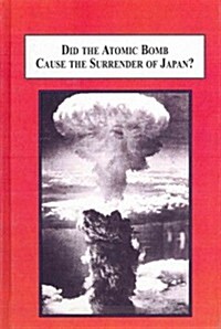 Did the Atomic Bomb Cause the Surrender of Japan? (Hardcover)