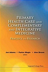 Primary Health Care And Complementary And Integrative Medicine: Practice And Research (Hardcover)