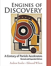 Engines of Discovery: A Century of Particle Accelerators (Revised and Expanded Edition) (Paperback, Revised, Expand)