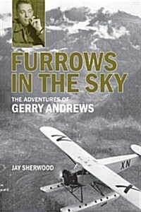 Furrows in the Sky: The Adventures of Gerry Andrews (Paperback)