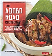 The Adobo Road Cookbook: A Filipino Food Journey-From Food Blog, to Food Truck, and Beyond [filipino Cookbook, 99 Recipes] (Paperback)