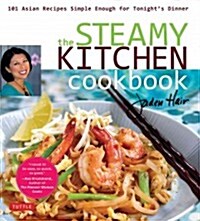 The Steamy Kitchen Cookbook: 101 Asian Recipes Simple Enough for Tonights Dinner (Paperback, Original)