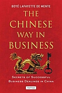 The Chinese Way in Business: Secrets of Successful Business Dealings in China (Paperback)