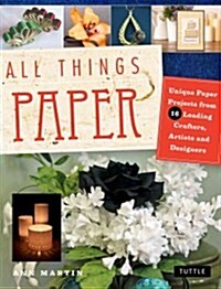 All Things Paper: 20 Unique Projects from Leading Paper Crafters, Artists, and Designers (Paperback)