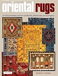 Oriental Rugs: An Illustrated Lexicon of Motifs, Materials, and Origins (Hardcover)