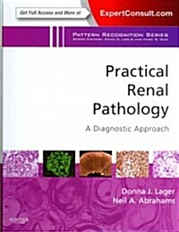 Practical Renal Pathology, A Diagnostic Approach : A Volume in the Pattern Recognition Series, Expert Consult: Online and Print (Hardcover)