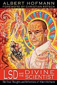 LSD and the Divine Scientist: The Final Thoughts and Reflections of Albert Hofmann (Paperback)