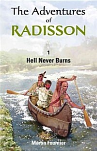 The Adventures of Radisson: Hell Never Burns Volume 1 (Paperback)