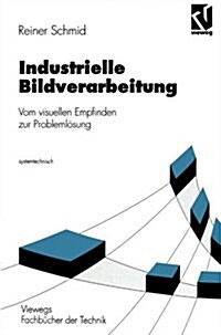 Industrielle Bildverarbeitung: Vom Visuellen Empfinden Zur Probleml?ung (Paperback, 1995)