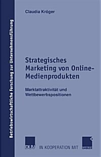 Strategisches Marketing Von Online-Medienprodukten: Marktattraktivit? Und Wettbewerbspositionen (Paperback, 2002)