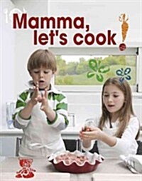 Mamma, Lets Cook!: Italian Recipes to Make with Kids by Il Gufo (Hardcover)