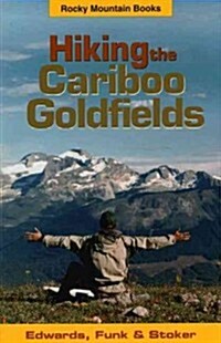 Hiking the Cariboo Goldfields (Paperback)