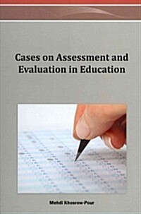 Cases on Assessment and Evaluation in Education (Hardcover)