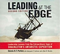 Leading at the Edge-Second Edition: Leadership Lessons from the Extraordinary Saga of Shackletons Antarctic Expedition (Audio CD, 2)