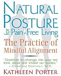 Natural Posture for Pain-Free Living: The Practice of Mindful Alignment (Paperback, 2)