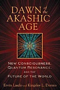 Dawn of the Akashic Age: New Consciousness, Quantum Resonance, and the Future of the World (Paperback)