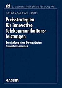 Preisstrategien F? Innovative Telekommunikationsleistungen: Entwicklung Eines DV-Gest?zten Simulationsansatzes (Paperback, 1995)