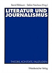 Literatur Und Journalismus: Theorie, Kontexte, Fallstudien (Paperback, 2003)