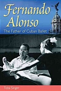 Fernando Alonso: The Father of Cuban Ballet (Hardcover)