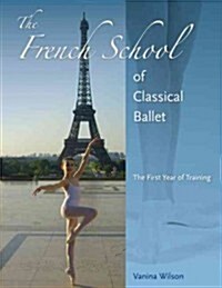 The French School of Classical Ballet: The First Year of Training (Paperback, New)