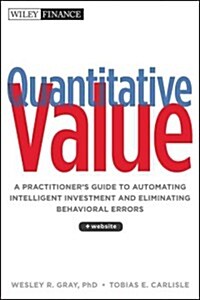 Quantitative Value: A Practitioners Guide to Automating Intelligent Investment and Eliminating Behavioral Errors (Hardcover)