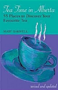 Tea Time in Alberta: 55 Places to Discover Your Favourite Tea (Paperback)