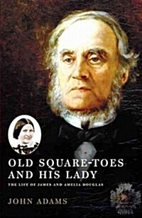 Old Square Toes and His Lady: The Life of James and Amelia Douglas (Paperback, 2, UK)